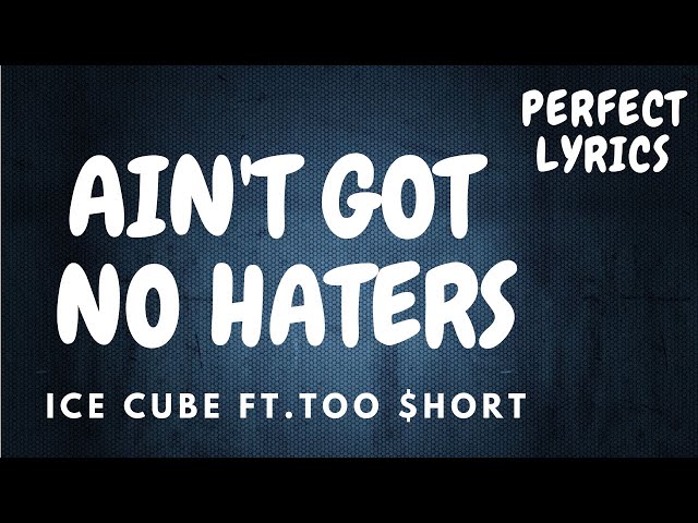 Ice Cube - Ain't Got No Haters ft. Too $hort (Lyrics)