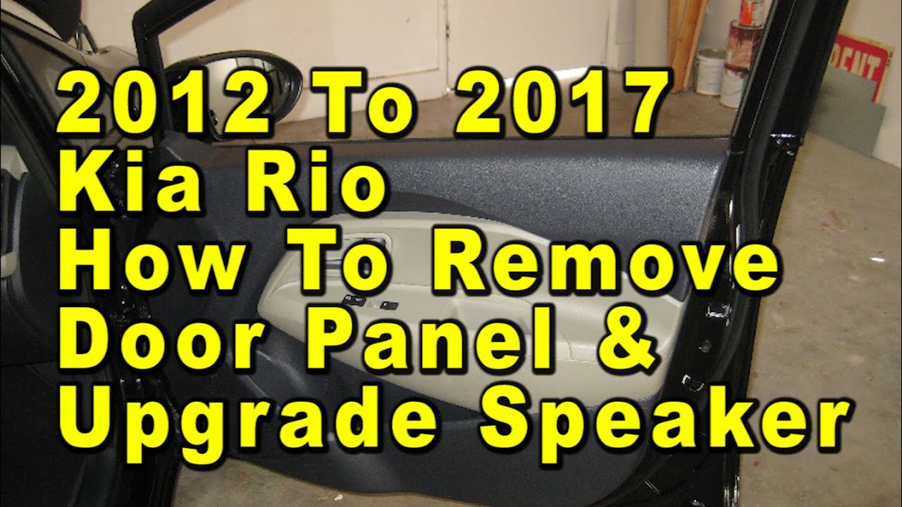 2012 To 2017 Kia Rio How To Remove Door Panel & Upgrade Speaker With ...