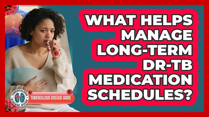 What Helps Manage Long-term DR-TB Medication Schedules? - Tuberculosis Disease Guide