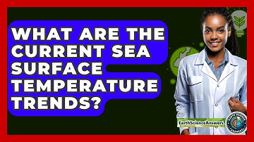 What Are The Current Sea Surface Temperature Trends? - Earth Science Answers