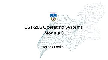 CST-206 Operating Systems | Mod-3 | Mutex Locks | KTU CSE