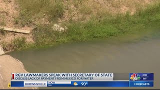 RGV lawmakers speak with secretary of state to discuss lack of payment from Mexico for water