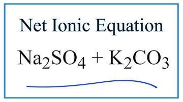 How to Write the Net Ionic Equation for Na2SO4 + K2CO3 = Na2CO3 + K2SO4