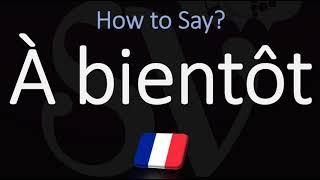 How to Say ‘SEE YOU LATER’ in French? | How to Pronounce À bientôt?