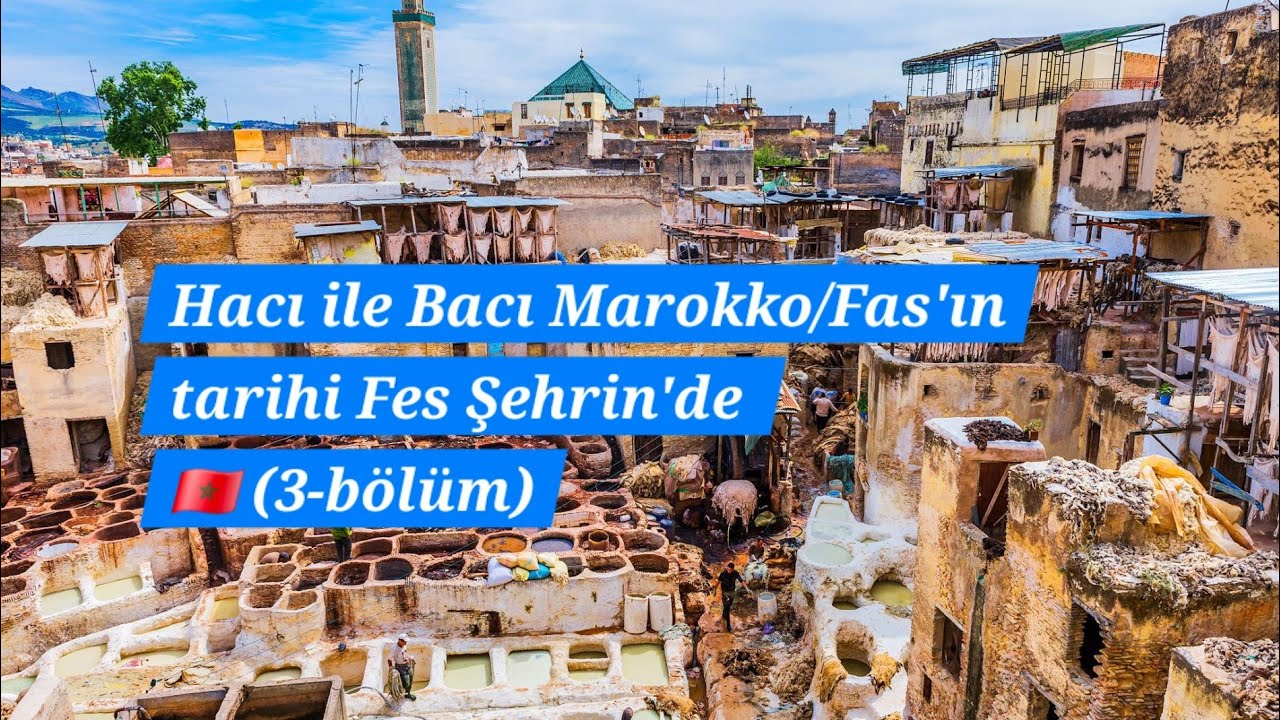 Hacı ile Bacı Marokko/Fas'ın tarihi Fes Şehrin'de 🇲🇦 (3-bölüm)#Fas#Marokko #Fes#Tanger #ibni batuta