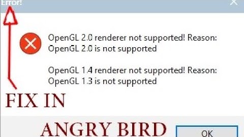 Cách sửa lỗi opengl 2.0 renderer not supported angry birds năm 2024