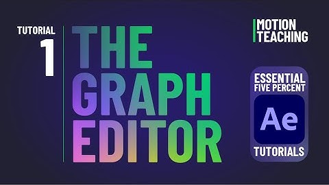 Tutorial 1: The Graph Editor -- The Essential 5% of After Effects