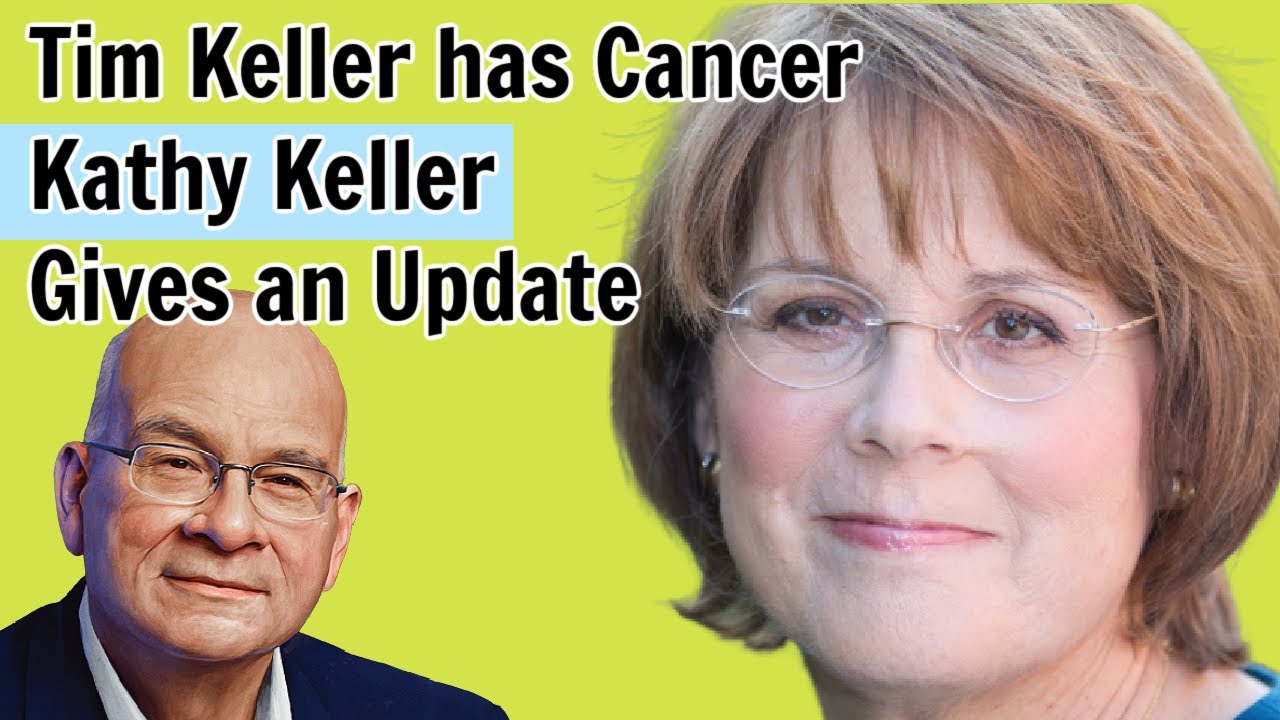 Tim Keller's wife Kathy gives an update on Tim Keller's battle with