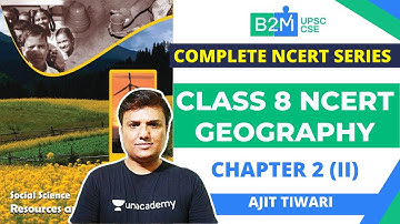 Chapter 2: Complete Class 8 NCERT Geography (Part 2) | Crack UPSC CSE 2021/2022 | Ajit Tiwari