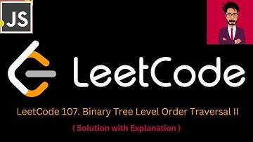 25. LeetCode 107. Binary Tree Level Order Traversal II [ JAVASCRIPT ]