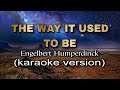 The way it used to be  by engelbert humperdinck karaoke version