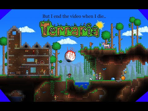 Terraria, but I end the video when I die