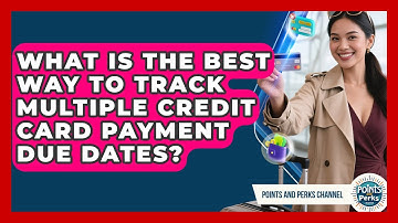 What Is The Best Way To Track Multiple Credit Card Payment Due Dates? - Points and Perks Channel