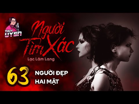Video NGƯỜI TÌM XÁC - Tập 63: Người Đẹp Hai Mặt | Uyên Truyện - youtube