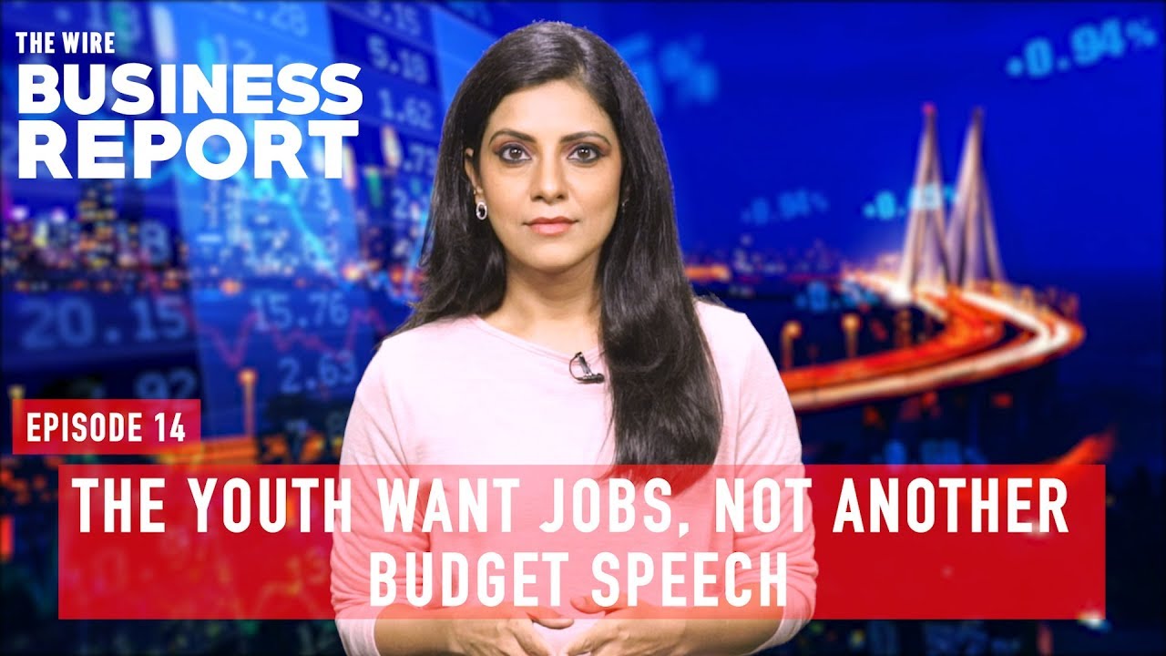 The Youth Want Jobs, Not Another Budget Speech | The Wire Business Report