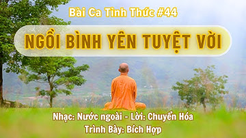 Nhạc Tỉnh Thức | 44 - NGỒI BÌNH YÊN TUYỆT VỜI-(CHUYỆN TÌNH YÊU) (Bích Hợp) | Chuyển Hóa