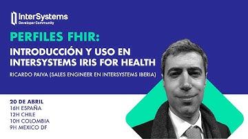 Webinar 10: Perfiles FHIR - Introducción y uso con InterSystems IRIS for Health