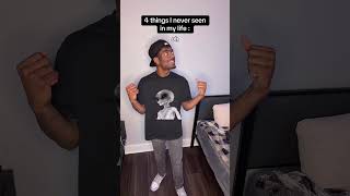 4 Things Ive Never Seen In My Life