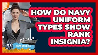How Do Navy Uniform Types Show Rank Insignia? - Ocean Watchmen