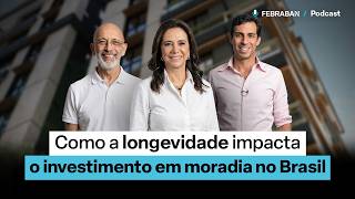 Febraban Podcast #05 - Como a longevidade impacta o investimento em moradia no Brasil