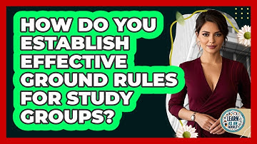 How Do You Establish Effective Ground Rules For Study Groups? - Learn As An Adult