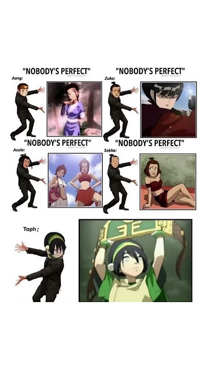Nobody’s Perfect Then There’s Toph