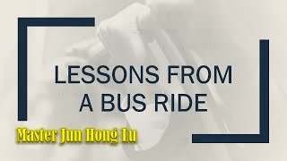 Play video: Master Jun Hong Lu   Lessons from a Bus Ride 巴士上的一节课  Guan Yin Citta Singapore