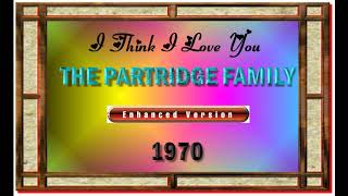 Video thumbnail of "I THINK I LOVE YOU --THE PARTRIDGE FAMILY (NEW ENHANCED VERSION)"