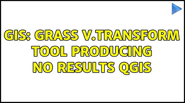 GIS: GRASS v.transform tool producing no results QGIS