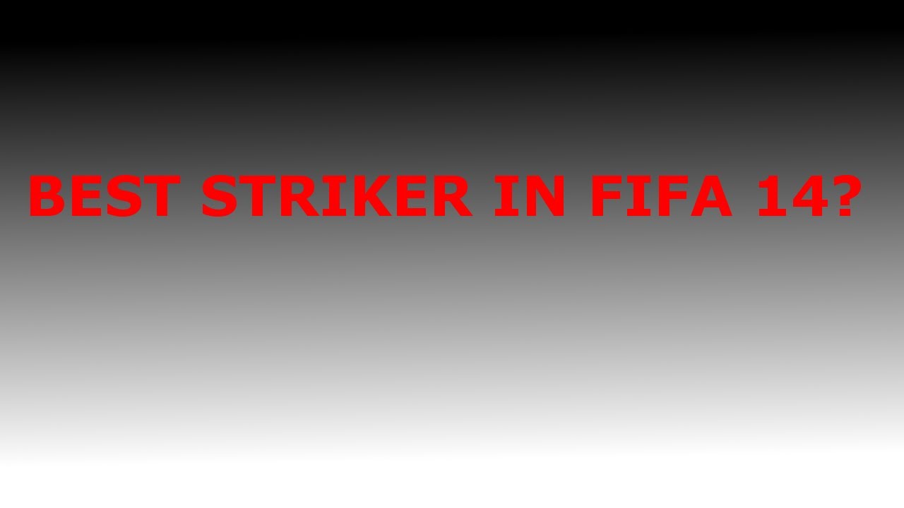 Fifa 14 - Best Striker In Ultimate Team?