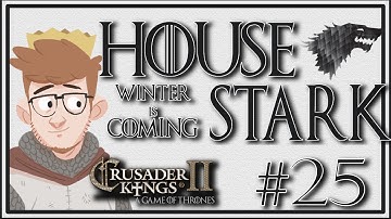 Crusader Kings 2 - A Game of Thrones Mod | House Stark | Episode 25 [War.]