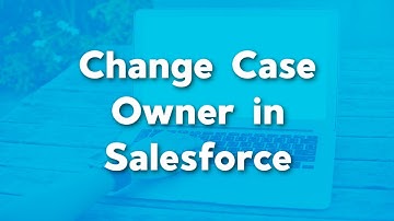 Change Case Owner in Salesforce | How to Update Case Owner in Salesforce | Salesforce User Training