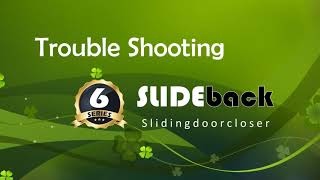 6 Series SLIDEback sliding door closer - TROUBLE SHOOTING Guide