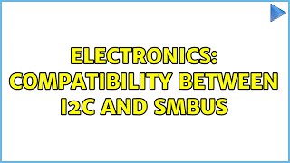 Electronics: Compatibility between I2C and SMBus