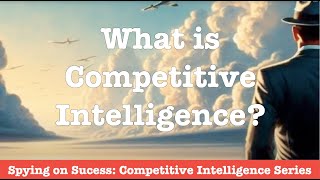 Spying on Success: What is Competitive Intelligence? Profile