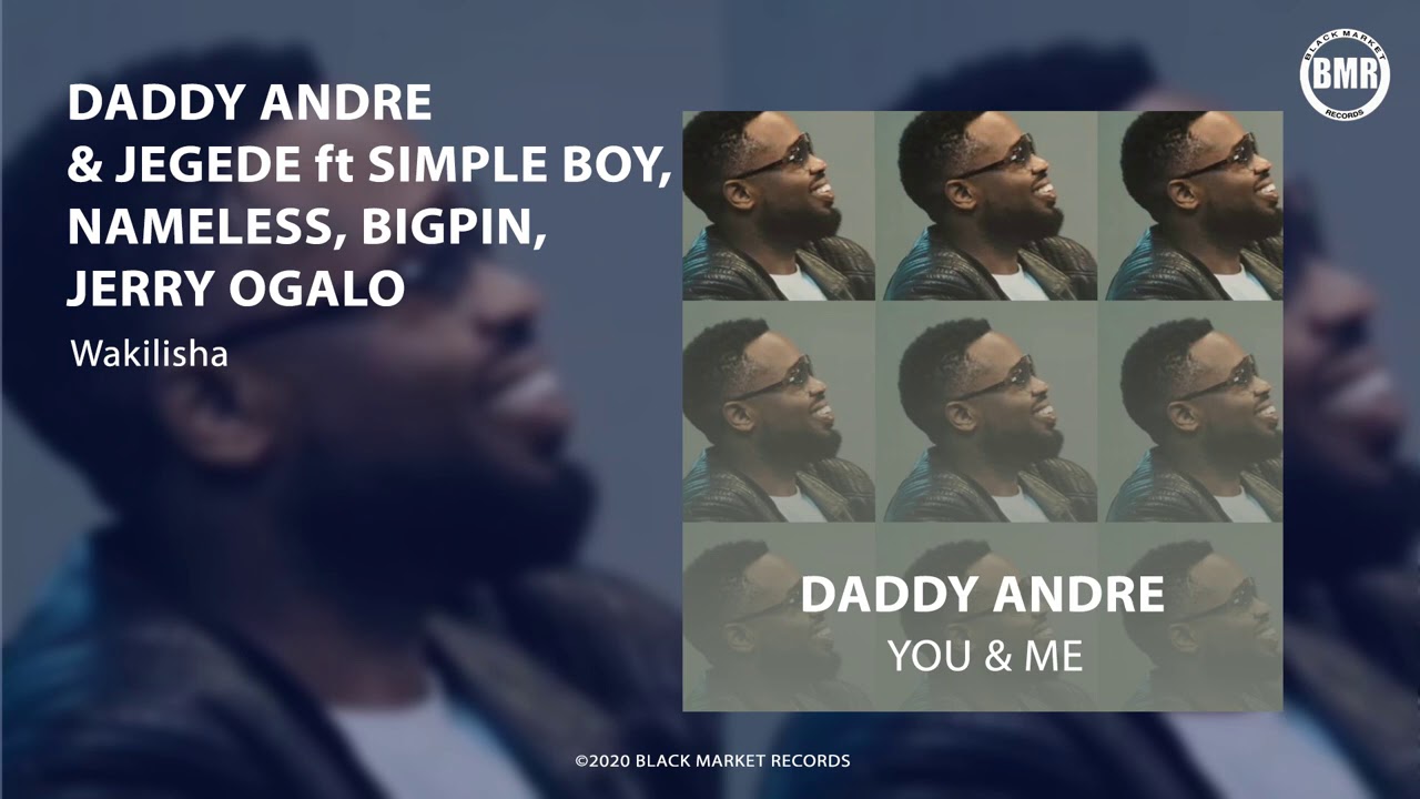 Daddy Andre & Jegede ft. Simple Boy x Nameless x Big Pin x Jerry Ogalo | Wakilisha | Official Audio