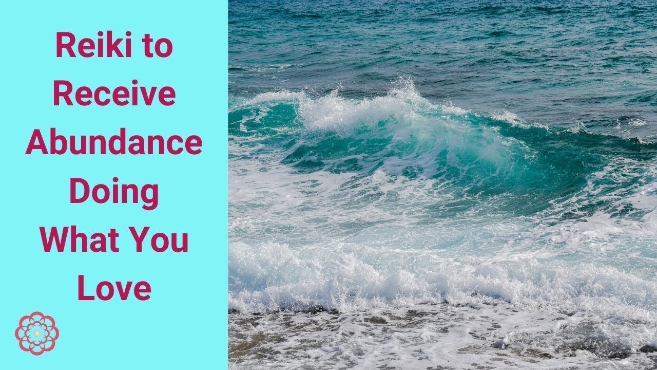 Reiki to Receive Abundance Doing What You Love 💮 - YouTube