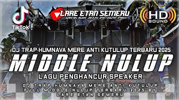 DJ CEK SOUND TRAP HUMNAVA MERE ANTI KETULUP FULL MIDDLE NULUP TERBARU 2025 BY LARE ETAN SEMERU