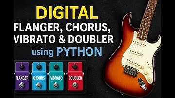 Part1/2: Digital Flanger, Chorus, Vibrato & Doubler using Python