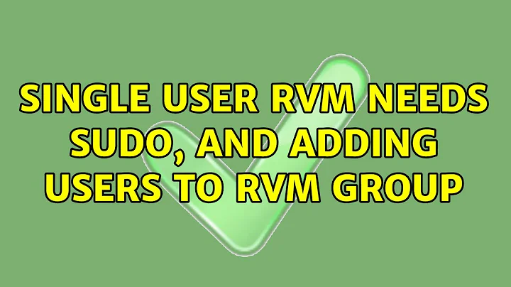 Ubuntu: Single user rvm needs sudo, and adding users to rvm group