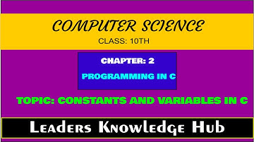 Constant and Variables in C, Class 10th, computer science by Leaders Knowledge Hub.