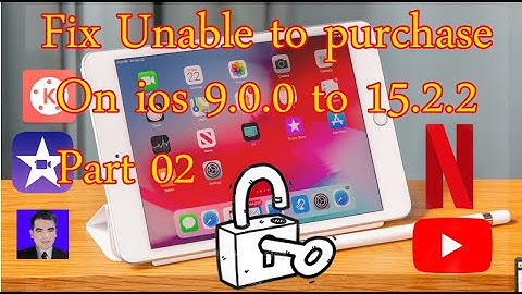 How to fix Unable to purchase download on iPad and iPhone ios 9.0.0 to 15.2.0, Unable to purchase