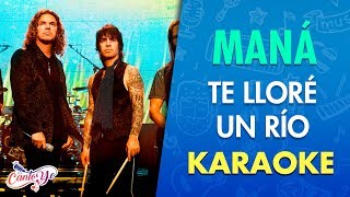 Video thumbnail of "Maná - Te lloré un río (Karaoke) | CantoYo"