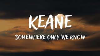 Keane - Somewhere Only We Know lyrics