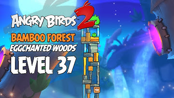 Angry Birds 2 Level 37 Bamboo Forest Eggchanted Woods 3 Star Walkthrough