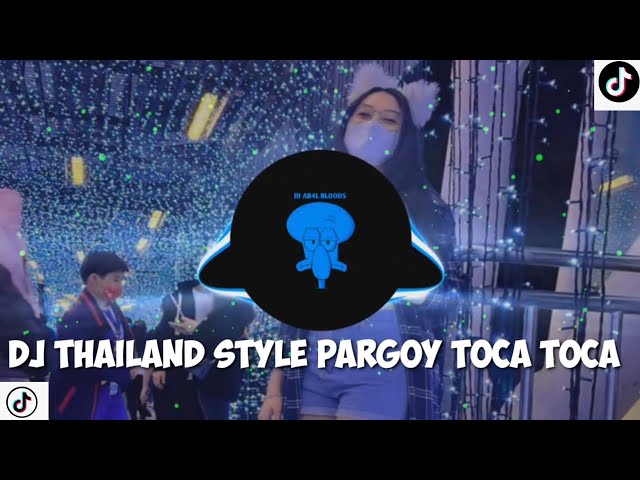 DJ THAILAND STYLE PARGOY TOCA TOCA VIRAL class=