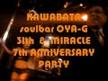 KAWABATA Soul Bar Oya-G 31st Anniversary☆MIRACLE 7th AnniversarPARTY