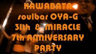 KAWABATA Soul Bar Oya-G 31st Anniversary☆MIRACLE 7th AnniversarPARTY