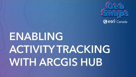 Enabling Activity Tracking with ArcGIS Hub
