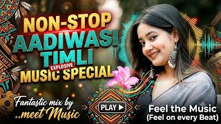 Aadiwasi Timli Nonstop Mashup ⚡ Nonstop Dance Beats | Feel On Every Beat #TimliRemixTimli #MeetMusic
